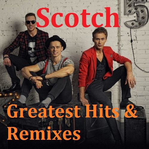 Постер к Scotch - Greatest Hits & Remixes (2018)