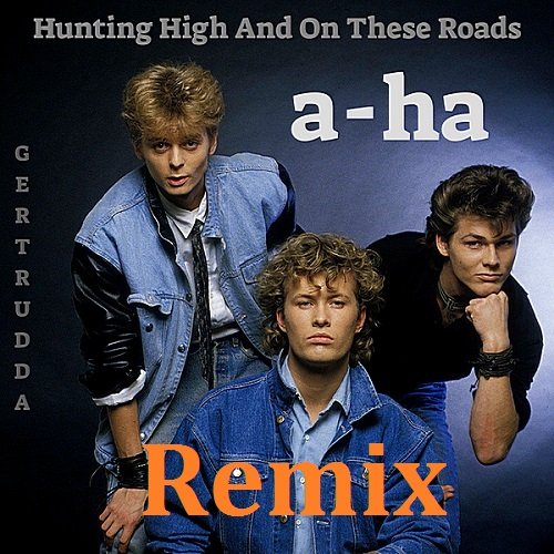 Постер к A-Ha - Hunting High and On These Roads. Remix (2018)