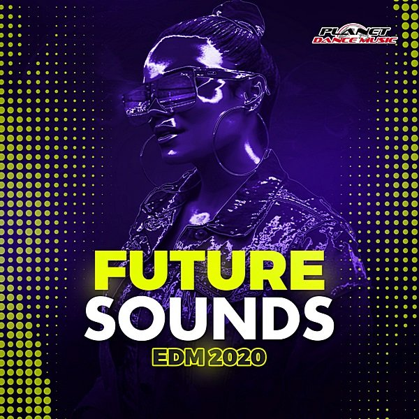 Постер к Future Sounds EDM 2020. Planet Dance Music (2019)