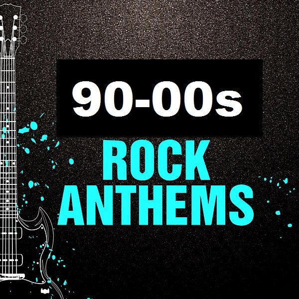 Постер к 90-00s Rock Anthems (2020) MP3