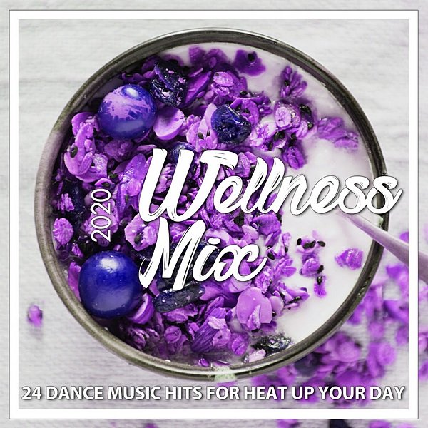 Постер к Wellness Mix 2020: 24 Dance Music Hits For Heat Up Your Day (2020)