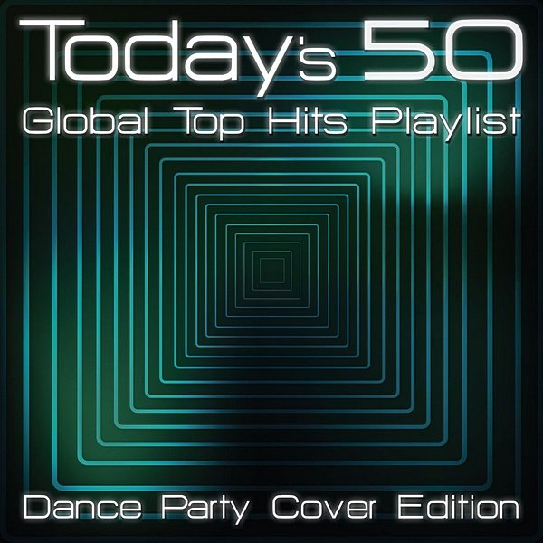 Постер к Today's 50 Global Top Hits Playlist: Dance Party Cover Edition (2020)