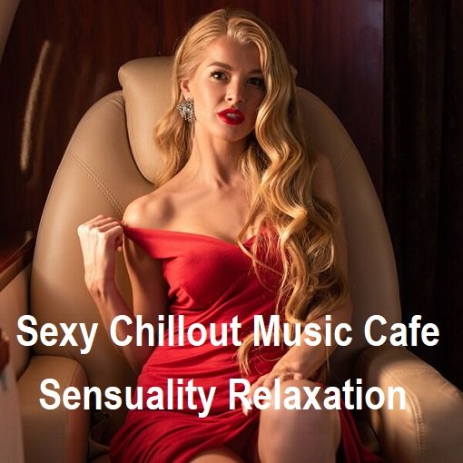 Постер к Sexy Chillout Music Cafe - Sensuality Relaxation [24-bit Hi-Res] (2024) FLAC